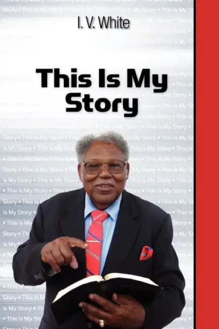 This Is My Story by I. V. White