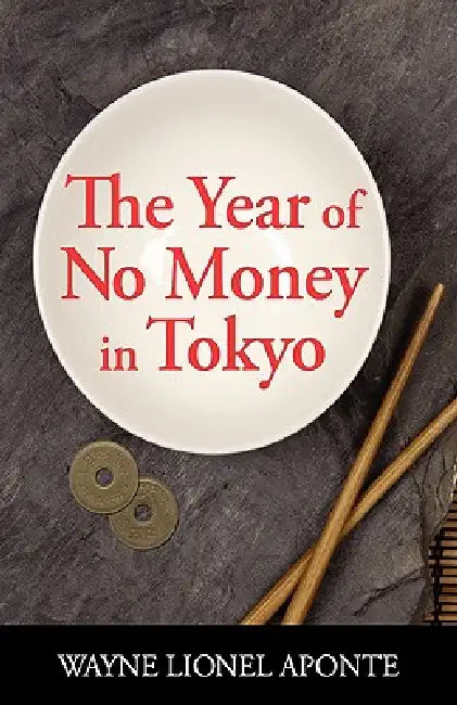 The Year Of No Money In Tokyo by Wayne Lionel Aponte