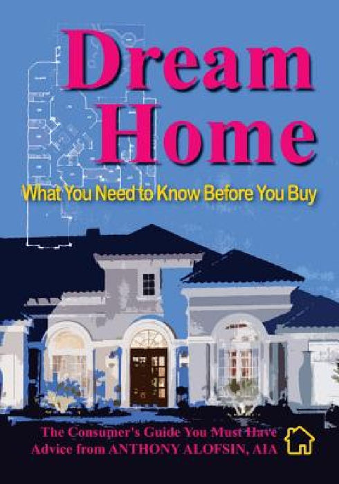 Dream Home: What You Need to Know Before You Buy by Anthony Alofsin