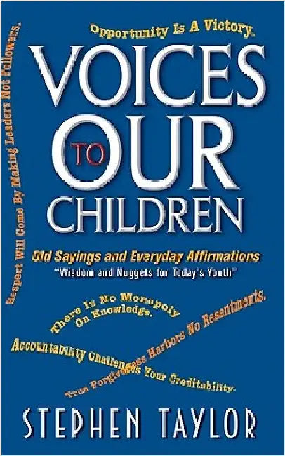 Voices To Our Children: Old Sayings and Everyday Affirmations "Wisdom and Nuggets for Today's Youth" by Taylor, Stephen
