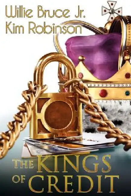 The Kings Of Credit by Jr. Bruce Willie, Kim Robinson