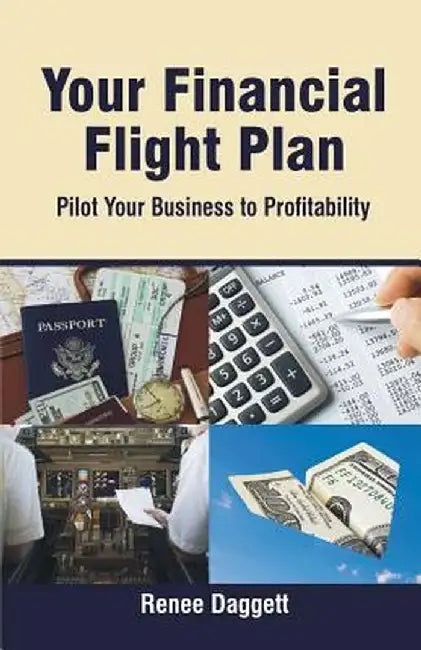 Your Financial Flight Plan: Pilot Your Business to Profitability by Renee Daggett