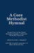 A Core Methodist Hymnal: Hymn Texts in the Public Domain Common to Historic Methodist Hymnals by Ted a. Campbell, Mara Richards Bim