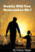 Daddy Will You Remember Me? by Felicia Tatum