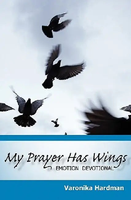 My Prayer Has Wings: Emotion Devotional by Varonika Hardman