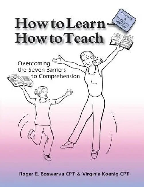 How to Learn - How to Teach: Overcoming the Seven Barriers to Comprehension: Parents & Students Edition by Virginia Koenig Cpt