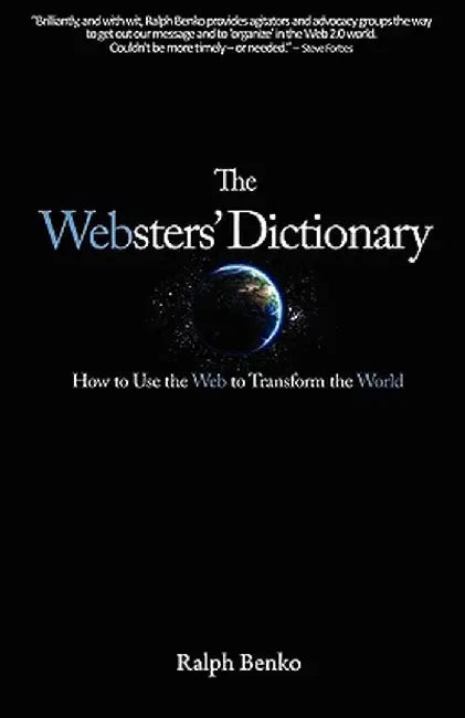 The Websters' Dictionary: How to Use the Web to Transform the World by Ralph Benko