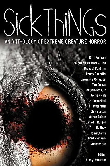 Sick Things: An Anthology of Extreme Creature Horror by John Shirley, Simon Wood, Cheryl Mullenax