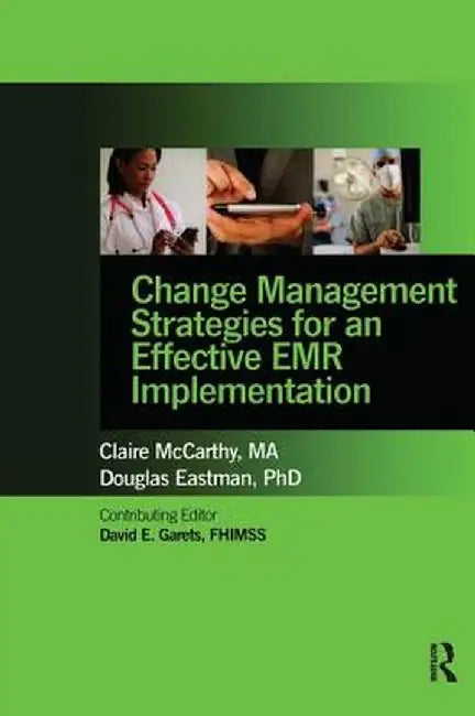 Change Management Strategies for an Effective Emr Implementation by Claire McCarthy