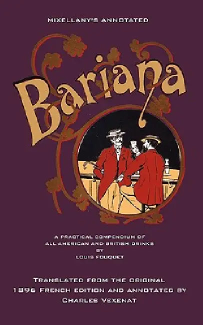 Mixellany's Annotated Bariana: A Practical Compendium of All American and British Drinks by Louis Fouquet, Charles Vexenat