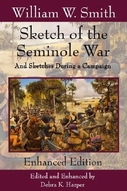 Sketch of the Seminole War: And Sketches During a Campaign by Debra Kay Harper