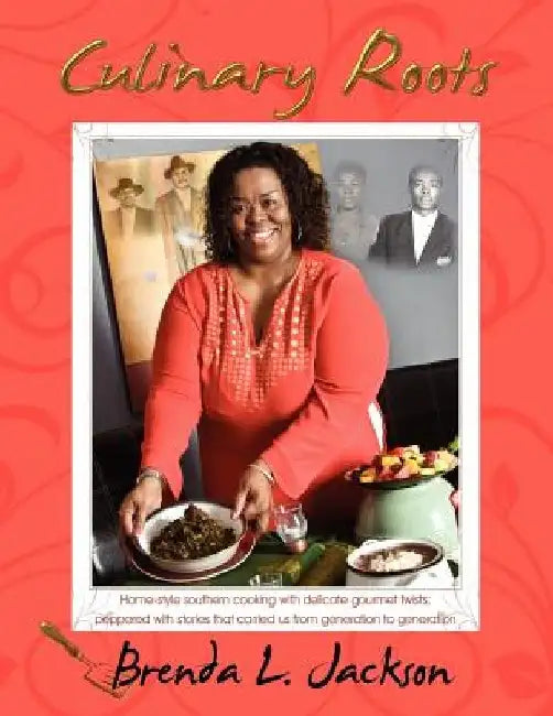 Culinary Roots: Food From the Soul of a People by Brenda L. Jackson