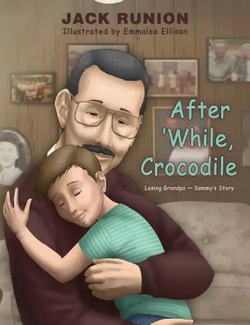 After 'While, Crocodile: Losing Grandpa-Sammy's Story by Jack Runion