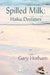 Spilled Milk: Haiku Destinies by Gary Hotham
