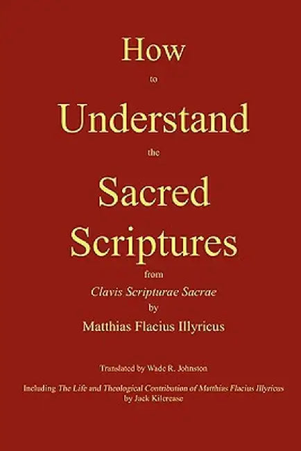 How to Understand the Sacred Scriptures by Matthias Flacius