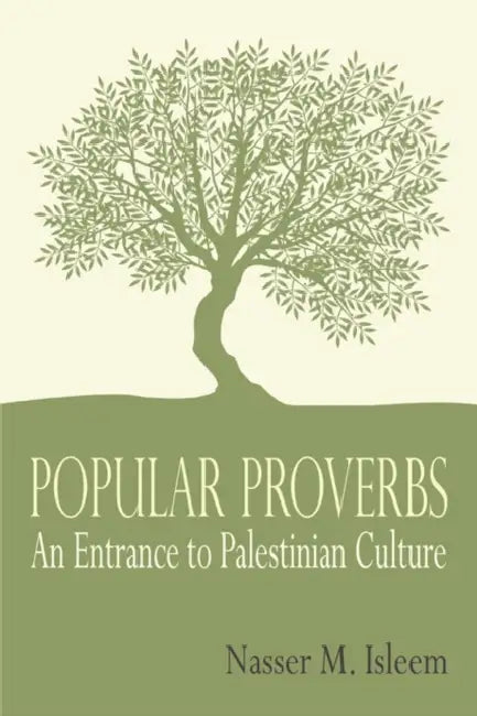 Popular Proverbs: An Entrance to Palestinian Culture by Nasser M. Isleem