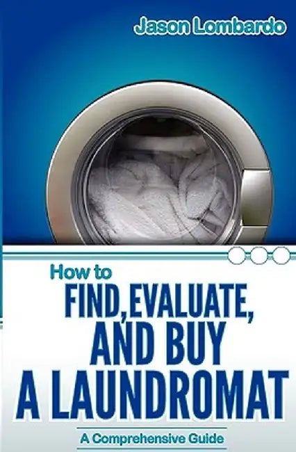 How To Find, Evaluate, And Buy A Laundromat by Jason Lombardo