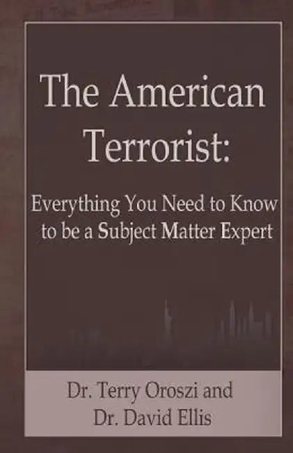 The American Terrorist: Everything You Need to Know to Be a Subject Matter Expert by David Ellis