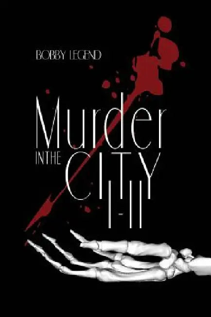 Murder in the City Parts I & II by Bobby Legend