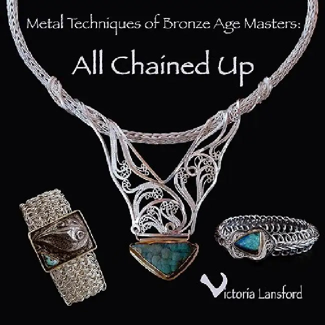 Metal Techniques of Bronze Age Masters: All Chained Up by Victoria Lansford