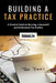 Building a Tax Practice: A Practical Guide to Running a Successful and Professional Tax Practice by National Tax Training School