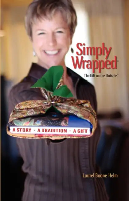 Simply Wrapped: The Gift on the Outside. A Story, A Tradition, A Gift by Laurel Boone Helm