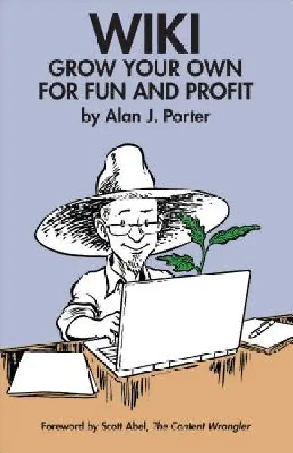Wiki: Grow Your Own for Fun and Profit by Alan J. Porter