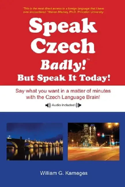 Speak Czech Badly!: But Speak It Today! by William G. Karneges