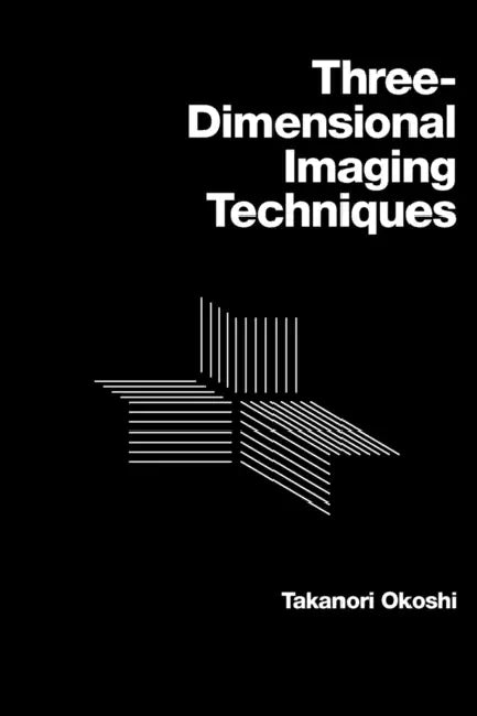 Three-Dimensional Imaging Techniques by Takanori Okoshi