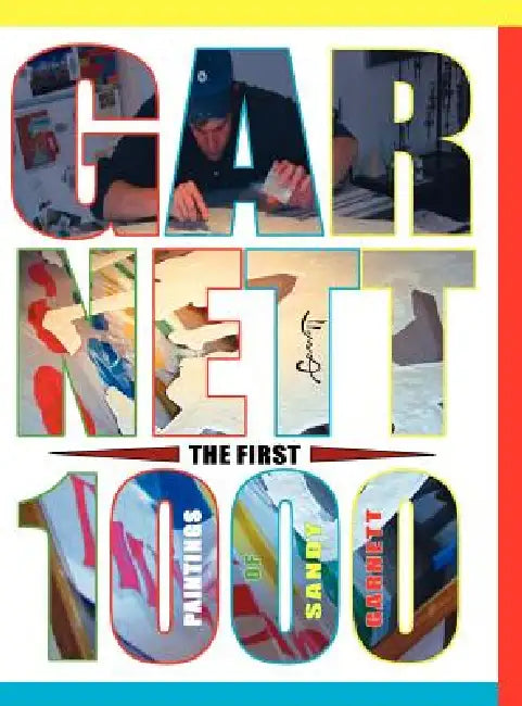 The First 1000 Paintings of Sandy Garnett by Sandy Garnett