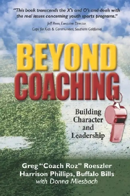 Beyond Coaching: Building Character and Leadership by Harrison Phillips