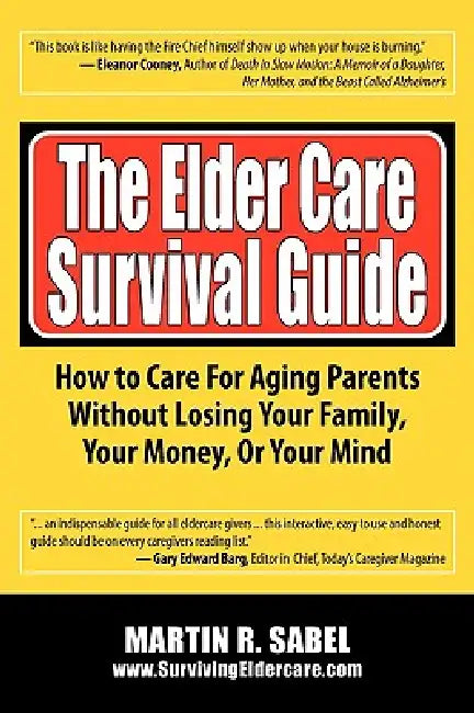 The Elder Care Survival Guide by Martin R. Sabel
