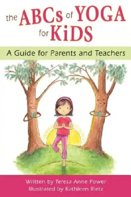The ABCs of Yoga for Kids: A Guide for Parents and Teachers by Teresa Anne Power