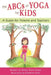 The ABCs of Yoga for Kids: A Guide for Parents and Teachers by Teresa Anne Power