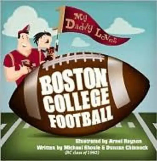 My Daddy Loves Boston College Football by Michael Shoule, Duncan Chinnock, Arnel Reynon