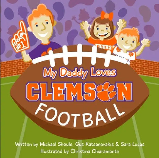 My Daddy Loves Clemson Football by Michael Shoule, Gus Katsanevakis, Christina Chiaramonte