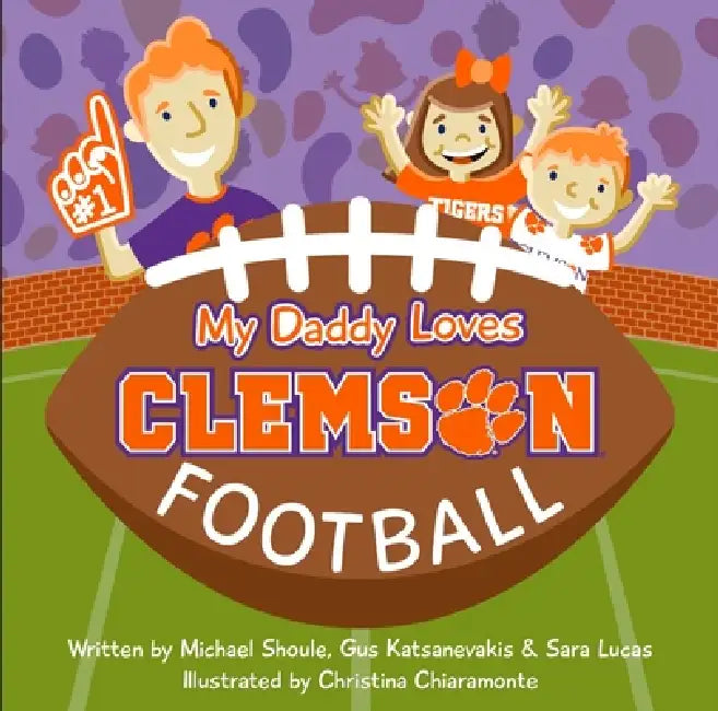 My Daddy Loves Clemson Football by Michael Shoule, Gus Katsanevakis, Christina Chiaramonte