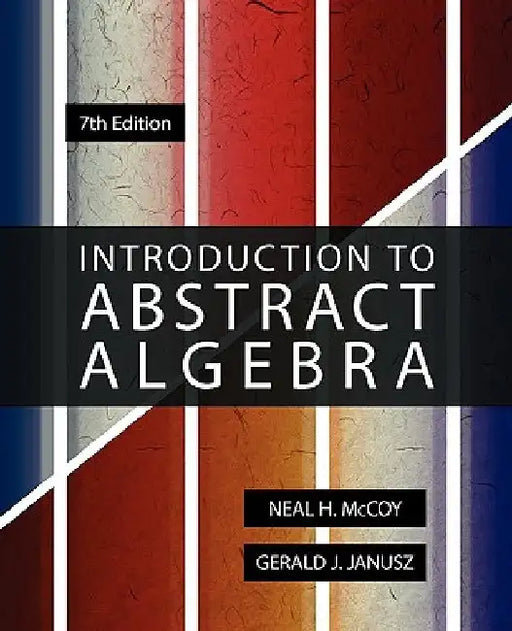 Introduction to Abstract Algebra, 7th Edition by Neal H. McCoy