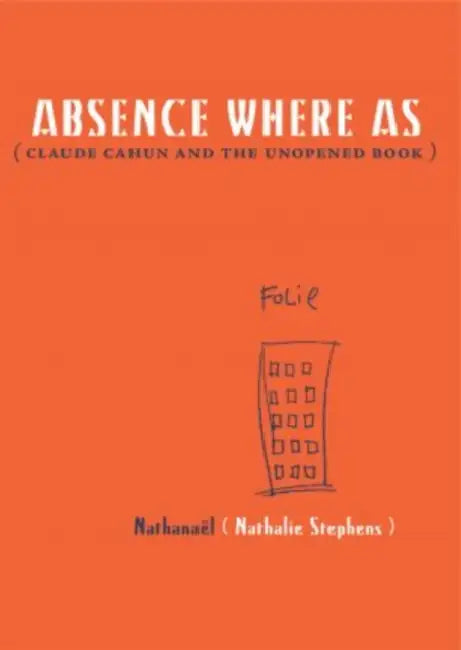 Absence Where as: Claude Cahun and the Unopened Book by Nathanaël