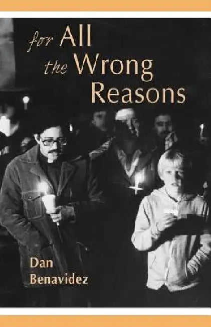 For All the Wrong Reasons by Dan Benavidez