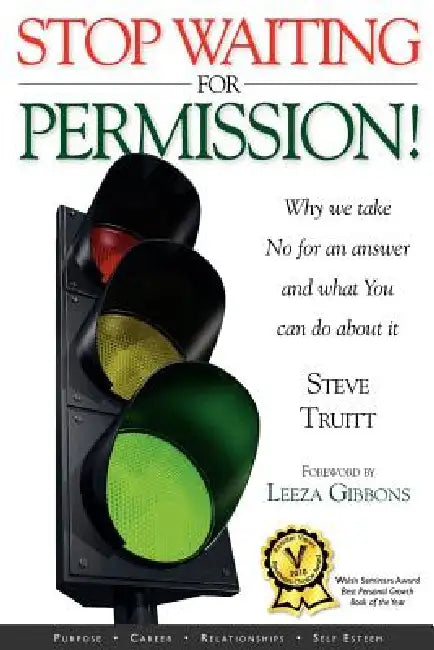 Stop Waiting for Permission! by Steve Truitt