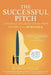 The Successful Pitch: Conversations About Going from Invisible to Investable by John Livesay