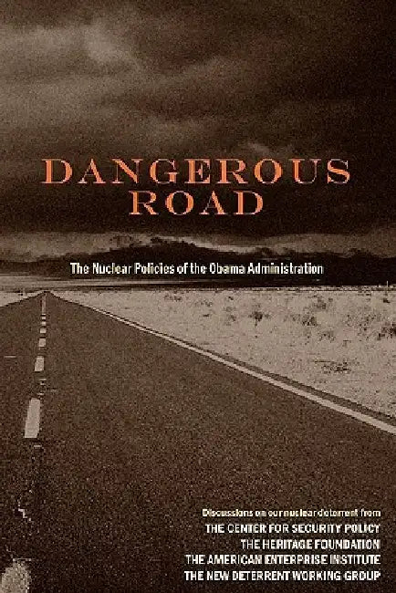 Dangerous Road: The Nuclear Policies of the Obama Administration by Lisa Curtis