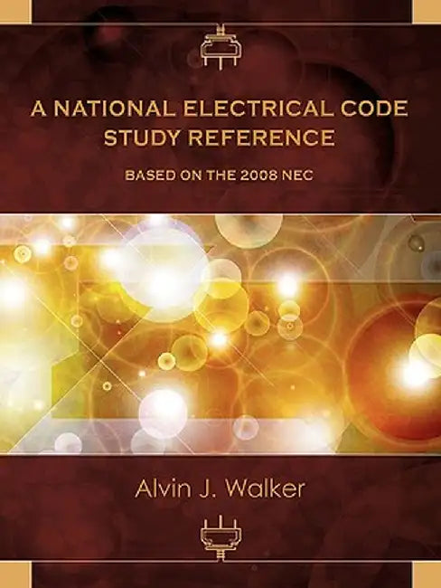A National Electrical Code Study Reference Based on the 2008 NEC by Alvin J. Walker