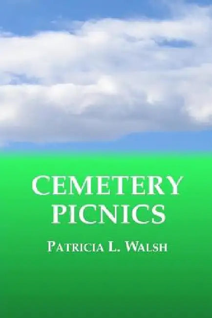 Cemetery Picnics by Patricia L. Walsh