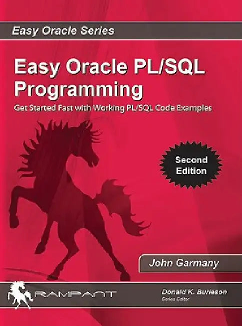 Easy Oracle PLSQL Programming: Get Started Fast with Working PL/SQL Code Examples by John Garmany