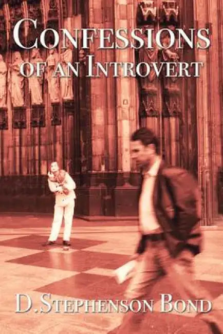 Confessions of an Introvert: The Solitary Path to Emotional Maturity by D. Stephenson Bond