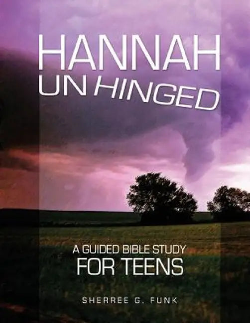 Hannah Unhinged: A Guided Bible Study for Teens by Sherree G. Funk