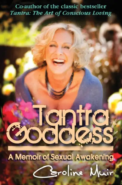 Tantra Goddess: A Memoir of Sexual Awakening by Caroline Muir