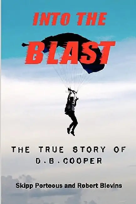 Into The Blast - The True Story of D.B. Cooper - Revised Edition by Skipp Porteous